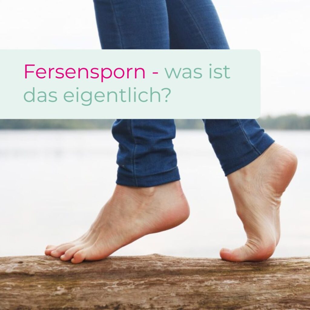 Fersensporn - Ursachen, Vorbeugen, Therapie